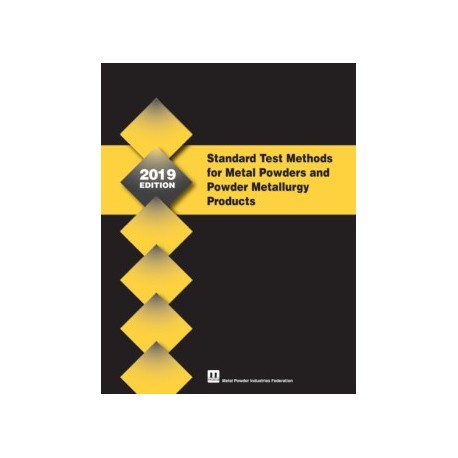 Standard Test Methods for Metal Powders and Powder Metallurgy Products, 2019 Edition