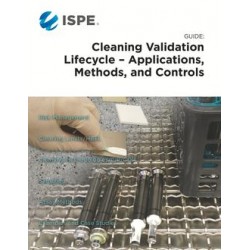 ISPE Guide: Cleaning Validation Lifecycle - Applications, Methods, &amp; Controls