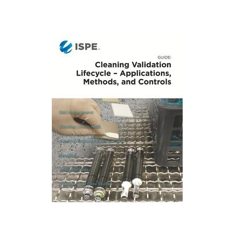 ISPE Guide: Cleaning Validation Lifecycle - Applications, Methods, &amp; Controls