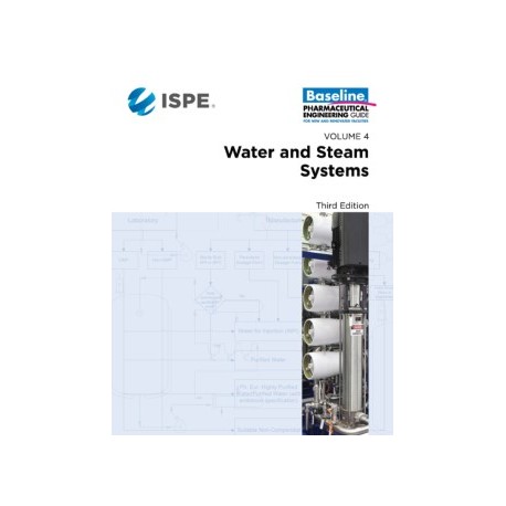 ISPE Baseline Guide: Volume 4 - Water and Steam Systems, Third Edition