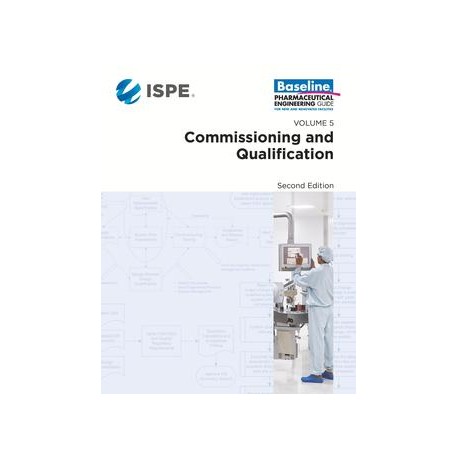 ISPE Baseline Guide: Volume 5 - Commissioning and Qualification, 2nd Edition