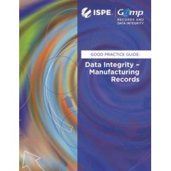 GAMP Good Practice Guide: Data Integrity - Manufacturing Records