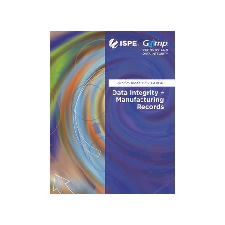 GAMP Good Practice Guide: Data Integrity - Manufacturing Records