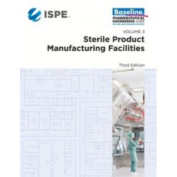 ISPE Baseline Guide: Volume 3 - Sterile Product Manufacturing Facilities, Third Edition