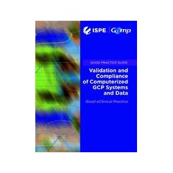 ISPE GAMP Good Practice Guide: Computerized GCP Systems &amp; Data