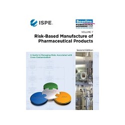 ISPE Baseline Guide: Volume 7 - Risk-Based Manufacture of Pharmaceutical Products (Risk-MaPP)