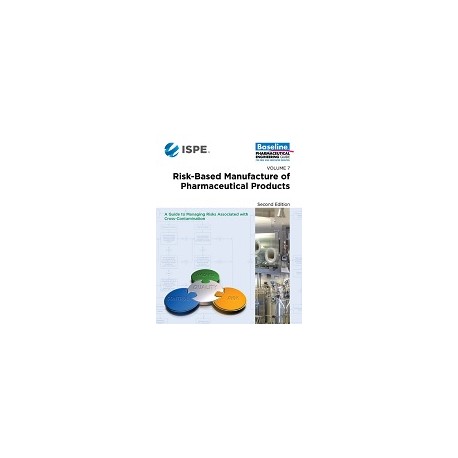 ISPE Baseline Guide: Volume 7 - Risk-Based Manufacture of Pharmaceutical Products (Risk-MaPP)