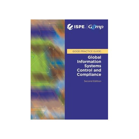 ISPE GAMP Good Practice Guide: Global Information Systems Control and Compliance (Second Edition)