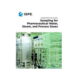 ISPE Good Practice Guide: Sampling for Pharmaceutical Water, Steam, and Process Gases