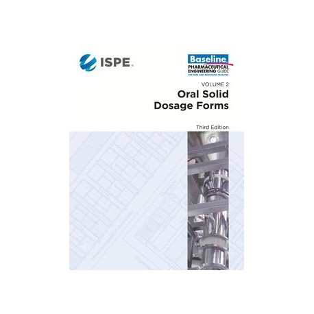 ISPE Baseline Guide: Volume 2 - Oral Solid Dosage Forms