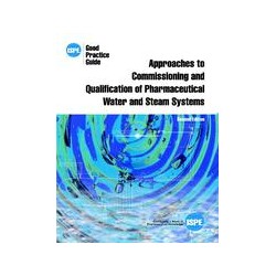 ISPE Good Practice Guide: Approaches to Commissioning and Qualification of Pharmaceutical Water and Steam Systems