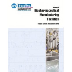 ISPE Baseline Guide: Volume 6 - Biopharmaceutical Manufacturing Facilities