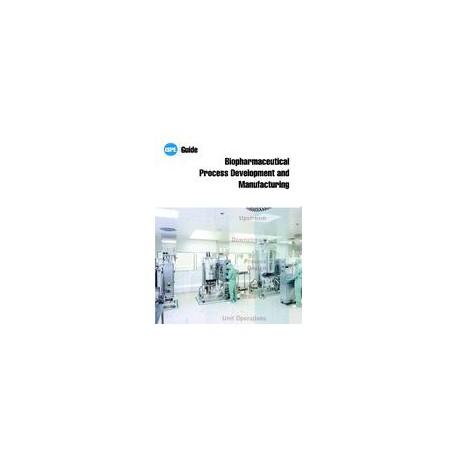 ISPE Guide: Biopharmaceutical Process Development and Manufacturing