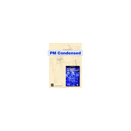 PM Condensed, Distilled from: Powder Metallurgy &amp; Particulate Materials Processing