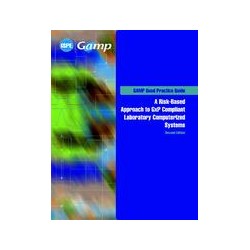 GAMP Good Practice Guide: A Risk-Based Approach to GxP Compliant Laboratory Computerized Systems (Second Edition)