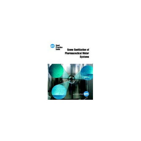 ISPE Good Practice Guide: Ozone Sanitization of Pharmaceutical Water Systems