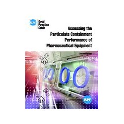 ISPE Good Practice Guide: Assessing the Particulate Containment Performance of Pharmaceutical Equipment