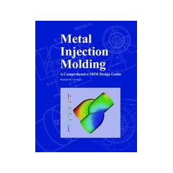 Metal Injection Molding A Comprehensive MIM Design Guide