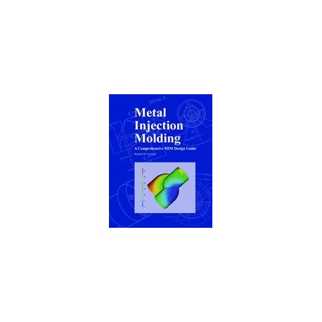 Metal Injection Molding A Comprehensive MIM Design Guide