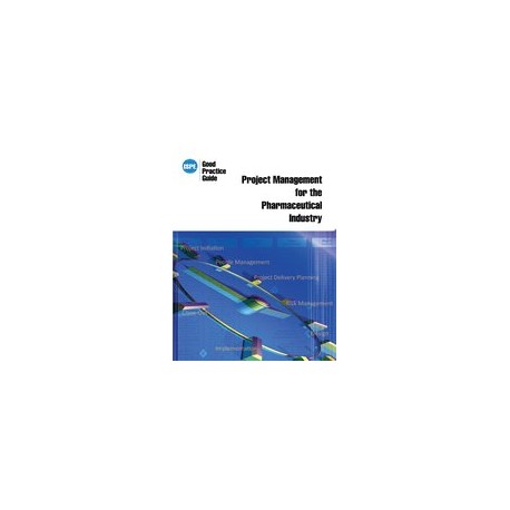 ISPE Good Practice Guide: Project Management for the Pharmaceutical Industry