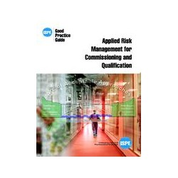 ISPE Good Practice Guide: Applied Risk Management for Commissioning and Qualification