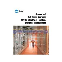 ISPE Guide: Science and Risk-Based Approach for the Delivery of Facilities, Systems, and Equipment