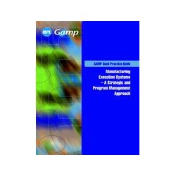 GAMP Good Practice Guide: Manufacturing Execution Systems - A Strategic and Program Management Approach