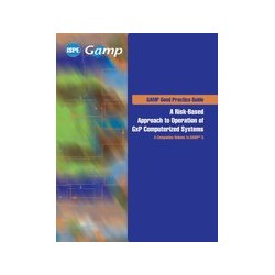 ISPE GAMP Good Practice Guide: A Risk-Based Approach to Operation of GxP Computerized Systems - A Companion Volume to GAMP 5