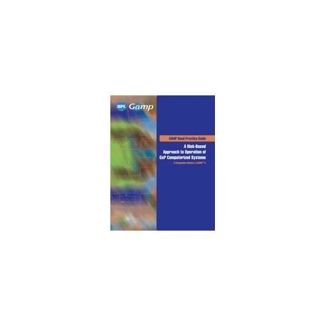 ISPE GAMP Good Practice Guide: A Risk-Based Approach to Operation of GxP Computerized Systems - A Companion Volume to GAMP 5