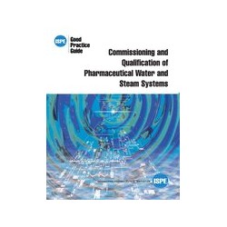 ISPE Good Practice Guide: Commissioning and Qualification of Pharmaceutical Water and Steam Systems