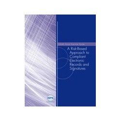 GAMP Good Practice Guide: A Risk-Based Approach to Compliant Electronic Records and Signatures