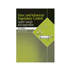 Basic and Advanced Regulatory Control: System Design and Application, 2nd Edition