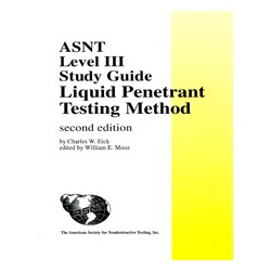 ASNT Level III Study Guide -  Liquid Penetrant Testing Method, Second Edition