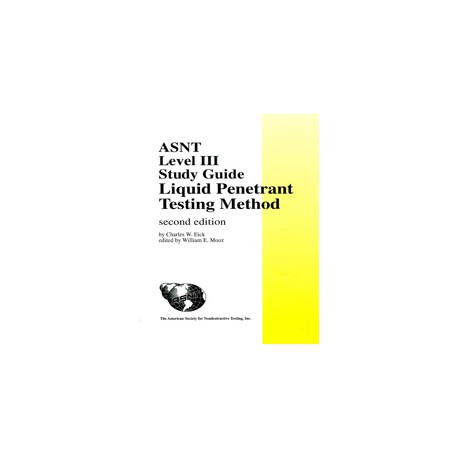 ASNT Level III Study Guide -  Liquid Penetrant Testing Method, Second Edition