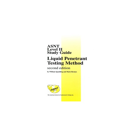 ASNT Level II Study Guide -  Liquid Penetrant Testing Method, Second Edition